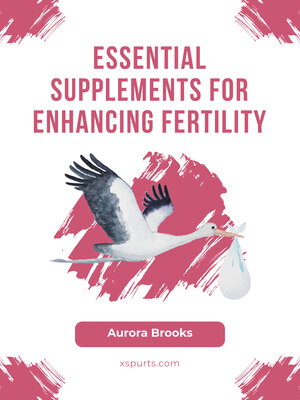 cover image of Essential Supplements for Enhancing Fertility